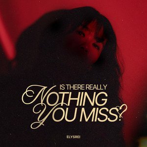 Is There Really Nothing You Miss? - elysrei single cover art